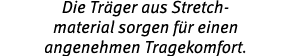 Die Tr ger aus Stretch material sorgen f r einen angenehmen Tragekomfort.