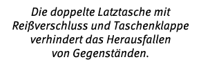Die doppelte Latztasche mit Rei verschluss und Taschenklappe verhindert das Herausfallen von Gegenst nden.