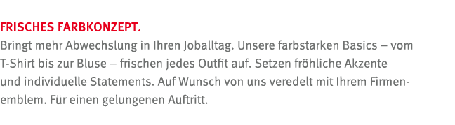 Frisches Farbkonzept  Bringt mehr Abwechslung in Ihren Joballtag  Unsere farbstarken Basics   vom T-Shirt bis zur Blu   