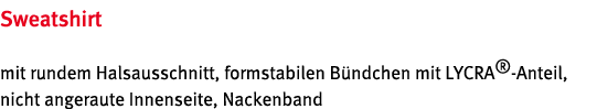 Sweatshirt mit rundem Halsausschnitt, formstabilen B ndchen mit LYCRA -Anteil, nicht angeraute Innenseite, Nackenband