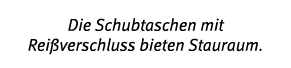 Die Schubtaschen mit Rei verschluss bieten Stauraum 