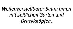 Weitenverstellbarer Saum innen mit seitlichen Gurten und Druckkn pfen 