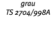 grau TS 2704 998A 