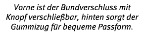 Vorne ist der Bundverschluss mit Knopf verschlie bar, hinten sorgt der Gummizug f r bequeme Passform 