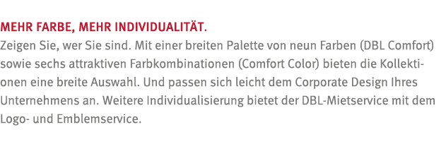 Mehr Farbe, mehr Individualit t  Zeigen Sie, wer Sie sind  Mit einer breiten Palette von neun Farben (DBL Comfort) so   