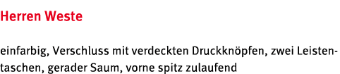 Herren Weste einfarbig, Verschluss mit verdeckten Druckkn pfen, zwei Leistentaschen, gerader Saum, vorne spitz zulaufend