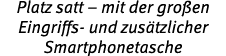 Platz satt – mit der gro en Eingriffs und zus tzlicher Smartphonetasche