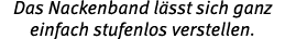 Das Nackenband l sst sich ganz einfach stufenlos verstellen.