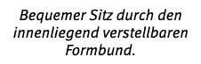 Bequemer Sitz durch den innenliegend verstellbaren Formbund.