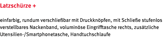 Latzsch rze + einfarbig, rundum verschlie bar mit Druckkn pfen, mit Schlie e stufenlos verstellbares Nackenband, volu...