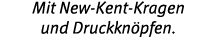 Mit New-Kent-Kragen und Druckkn pfen 