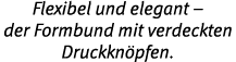 Flexibel und elegant   der Formbund mit verdeckten Druckkn pfen 