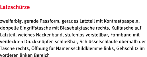 Latzsch rze zweifarbig, gerade Passform, gerades Latzteil mit Kontrastpaspeln, doppelte Eingriffstasche mit Blasebalg...