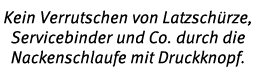 Kein Verrutschen von Latzsch rze, Servicebinder und Co. durch die Nackenschlaufe mit Druckknopf.
