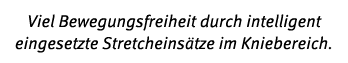 Viel Bewegungsfreiheit durch intelligent eingesetzte Stretcheins tze im Kniebereich.