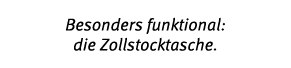 Besonders funktional: die Zollstocktasche.