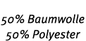 50% Baumwolle 50% Polyester