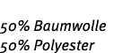 50% Baumwolle 50% Polyester