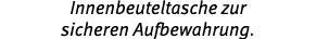 Innenbeuteltasche zur sicheren Aufbewahrung.