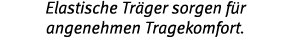 Elastische Tr ger sorgen f r angenehmen Tragekomfort 