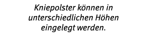 Kniepolster k nnen in unterschiedlichen H hen eingelegt werden  