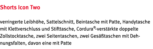 Shorts Icon Two verringerte Leibh he, Sattelschnitt, Beintasche mit Patte, Handytasche mit Klettverschluss und Stiftt   