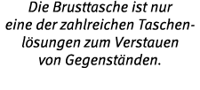 Die Brusttasche ist nur eine der zahlreichen Taschen- l sungen zum Verstauen von Gegenst nden 