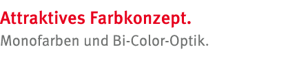Attraktives Farbkonzept  Monofarben und Bi-Color-Optik 