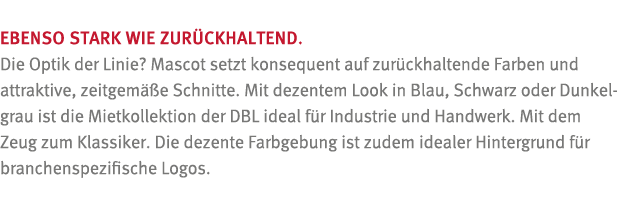 EBENSO STARK WIE ZUR CKHALTEND  Die Optik der Linie  Mascot setzt konsequent auf zur ckhaltende Farben und attraktive   