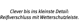 Clever bis ins kleinste Detail: Rei verschluss mit Wetterschutzleiste 