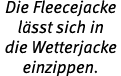 Die Fleecejacke l sst sich in die Wetterjacke einzippen 