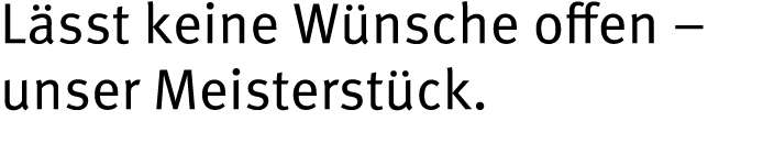 L sst keine W nsche offen   unser Meisterst ck  