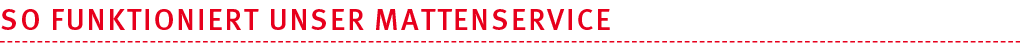 So funktioniert unser Mattenservice