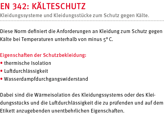 EN 342: Kälteschutz Kleidungssysteme und Kleidungsstücke zum Schutz gegen Kälte   Diese Norm definiert die Anforderun   