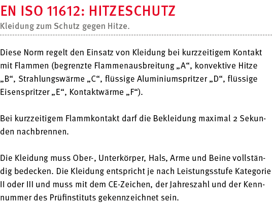 EN ISO 11612: Hitzeschutz Kleidung zum Schutz gegen Hitze  Diese Norm regelt den Einsatz von Kleidung bei kurzzeitige   