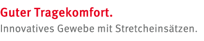 Guter Tragekomfort. Innovatives Gewebe mit Stretcheins tzen.