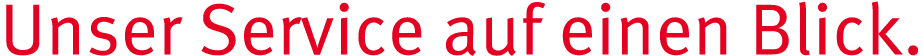 Unser Service auf einen Blick 
