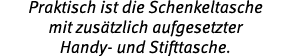 Praktisch ist die Schenkeltasche mit zus tzlich aufgesetzter Handy und Stifttasche.