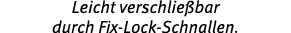 Leicht verschlie bar durch Fix Lock Schnallen.