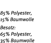 85% Polyester, 15% Baumwolle Besatz: 65% Polyester, 35% Baumwolle