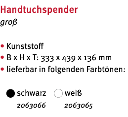 Handtuchspender gro    Kunststoff   B x H x T: 333 x 439 x 136 mm    lieferbar in folgenden Farbt nen:    schwarz   w   