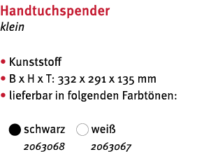 Handtuchspender klein   Kunststoff   B x H x T: 332 x 291 x 135 mm    lieferbar in folgenden Farbt nen:    schwarz      