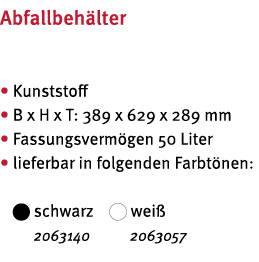 Abfallbeh lter    Kunststoff   B x H x T: 389 x 629 x 289 mm   Fassungsverm gen 50 Liter    lieferbar in folgenden Fa   