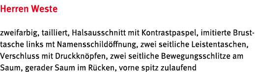 Herren Weste zweifarbig, tailliert, Halsausschnitt mit Kontrastpaspel, imitierte Brusttasche links mt Namensschild ff...
