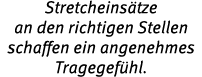 Stretcheins tze an den richtigen Stellen schaffen ein angenehmes Tragegef hl.
