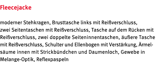 Fleecejacke moderner Stehkragen, Brusttasche links mit Rei verschluss, zwei Seitentaschen mit Rei verschluss, Tasche    